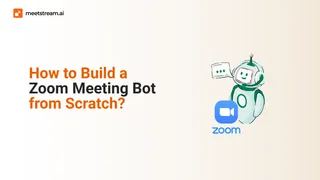 How to Build a Zoom Meeting Bot from Scratch?