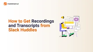 How to Get Recordings and Transcripts from Slack Huddles