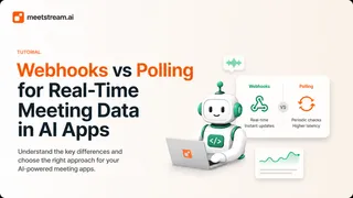 Webhooks vs Polling for Real-Time Meeting Data in AI Apps